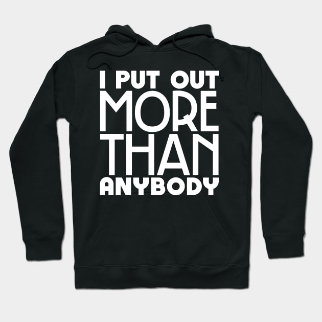 I put out more than anybody Hoodie by colorsplash